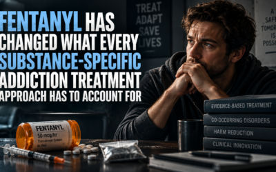 Fentanyl Has Changed What Every Substance-Specific Addiction Treatment Approach Has to Account For